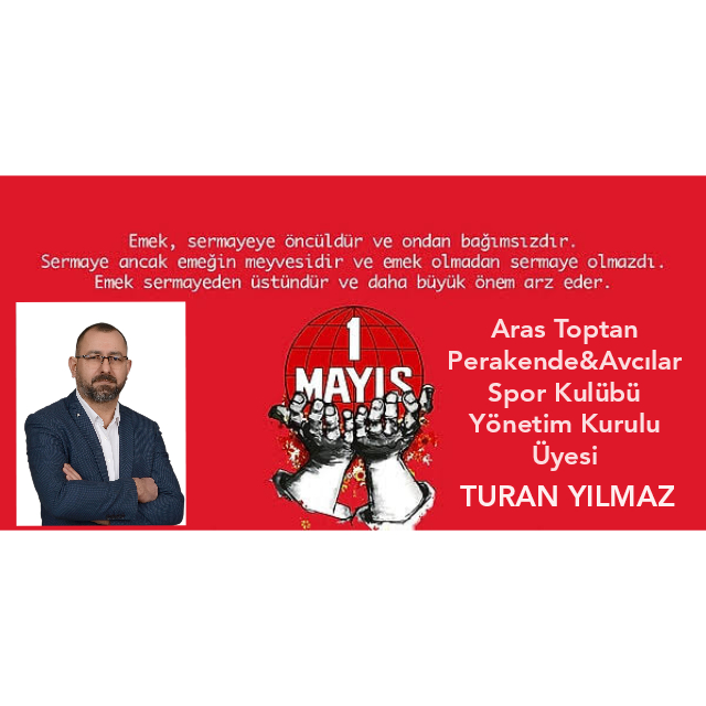 TURAN YILMAZ- 1 Mayıs İşçi ve Emekçi Bayramı Kutlu Olsun