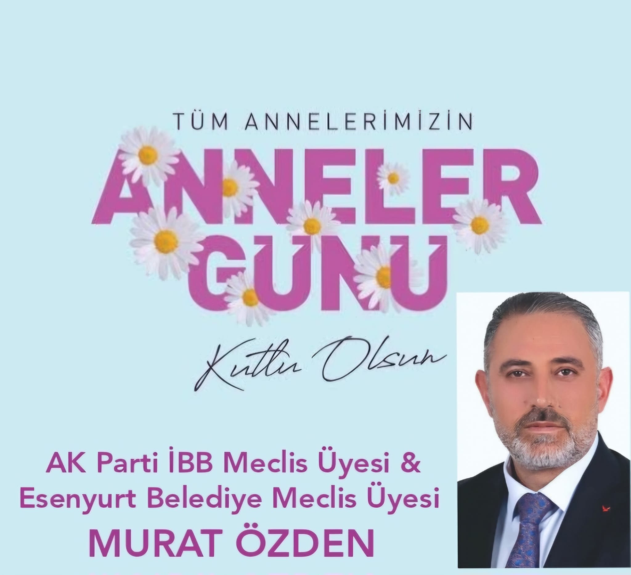 MURAT ÖZDEN-AK PARTİ İBB MECLİS ÜYESİ-ANNELER GÜNÜ KUTLAMA İLANI