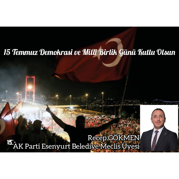 RECEP GÖKMEN-15 TEMMUZ MESAJI