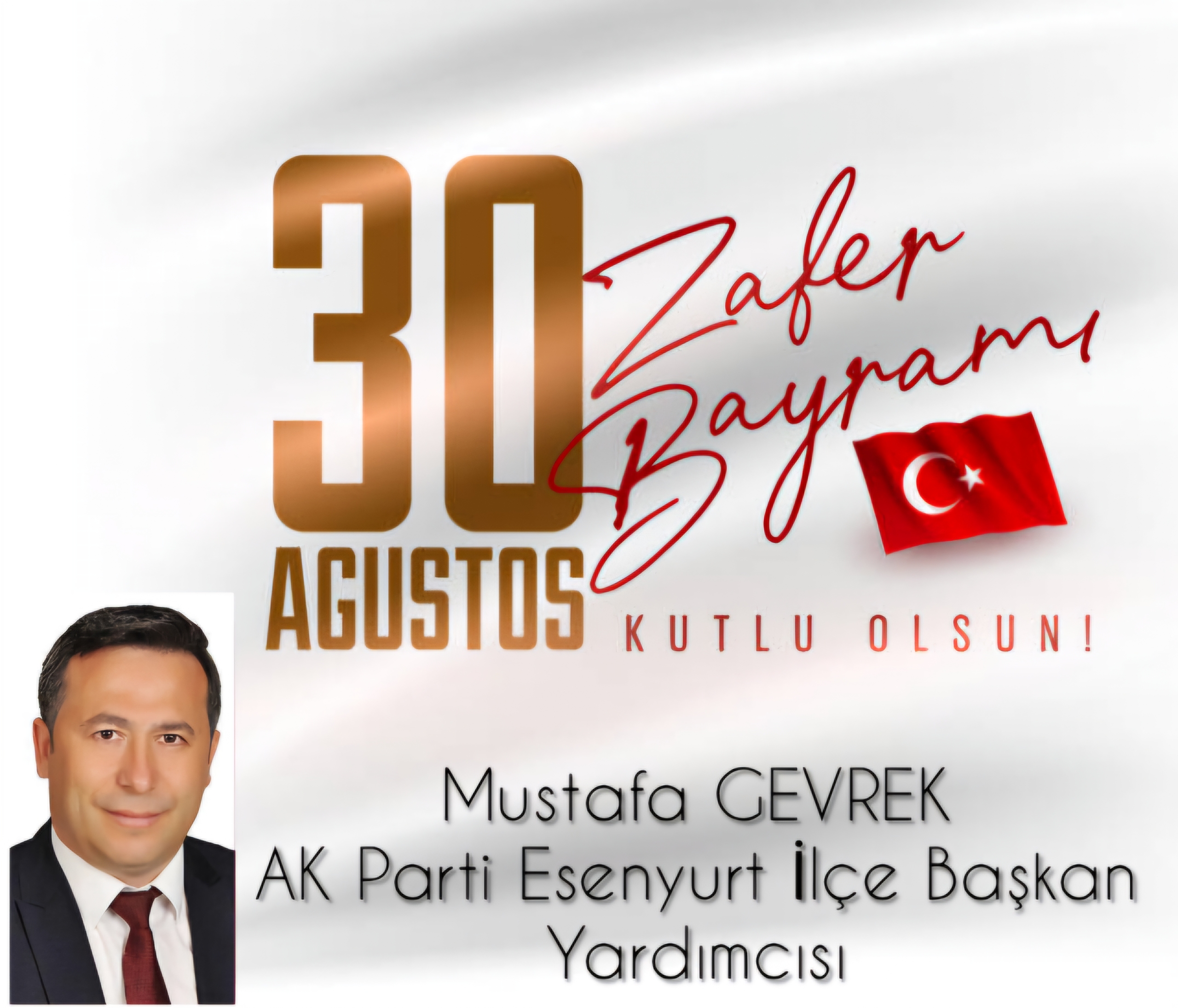 AK PARTİ ESENYURT İLÇE BAŞKAN YARDIMCISI MUSTAFA GEVREK 30 AĞUSTOS ZAFER BAYRAMI KUTLAMA MESAJI