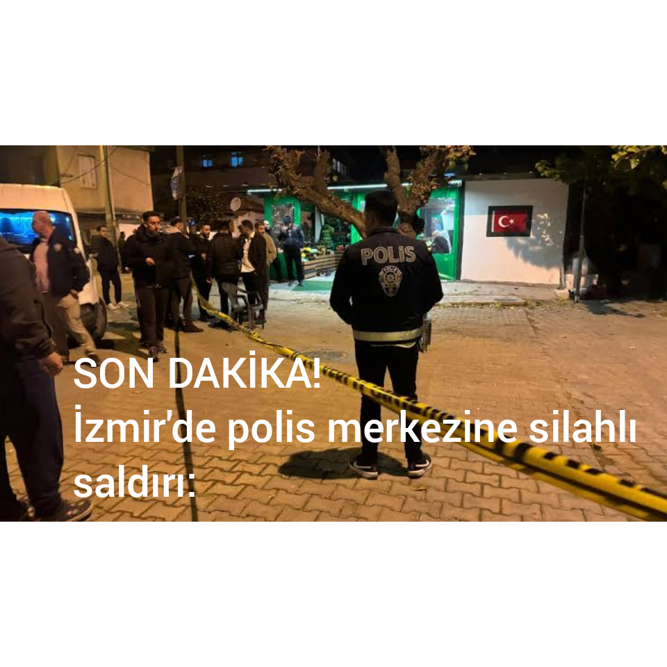 SON DAKİKA! İzmir’de polis merkezine silahlı saldırı: