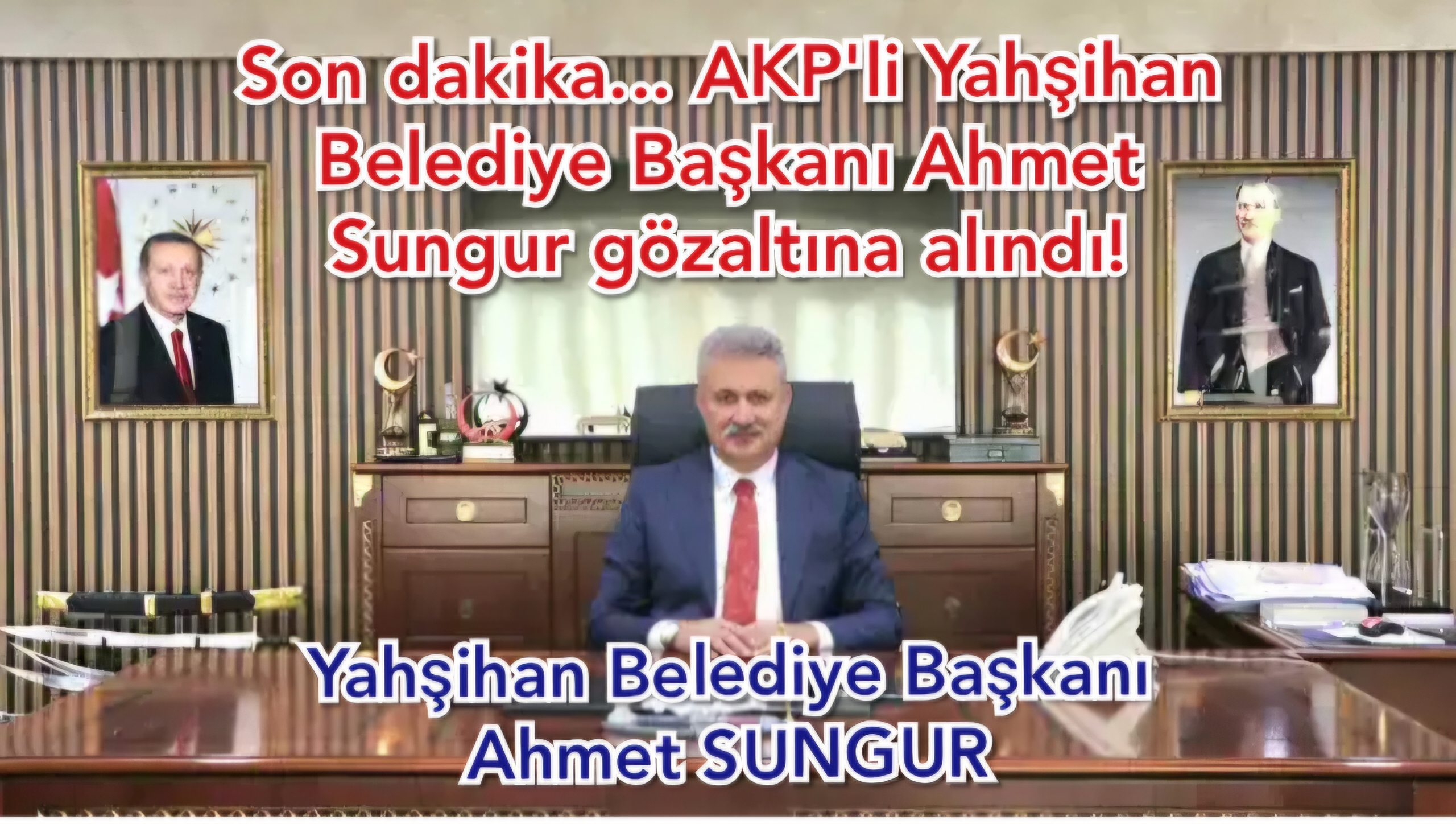 AKP’li Yahşihan Belediye Başkanı Ahmet Sungur gözaltına alındı!