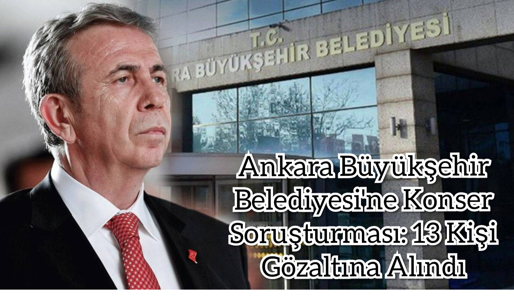 Ankara Büyükşehir Belediyesi’ne Konser Soruşturması: 13 Kişi Gözaltına Alındı
